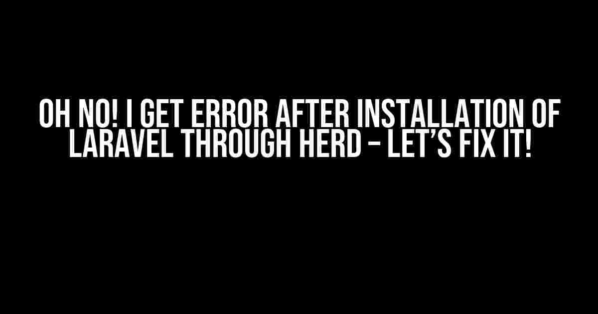 Oh No! I Get Error After Installation of Laravel Through HERD – Let’s Fix It!