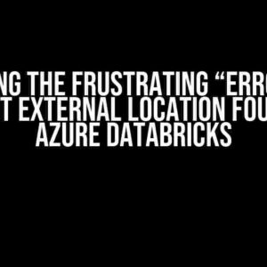 Solving the Frustrating “Error: No parent external location found” in Azure Databricks